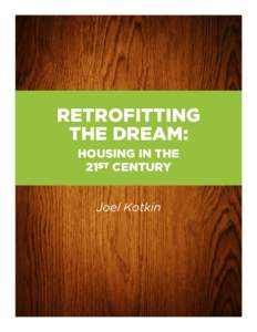 RETROFITTING THE DREAM: HOUSING IN THE 21ST CENTURY Joel Kotkin
