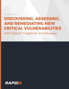 QUICK GUIDE  DISCOVERING, ASSESSING, AND REMEDIATING NEW CRITICAL VULNERABILITIES With Rapid7 InsightVM and Nexpose