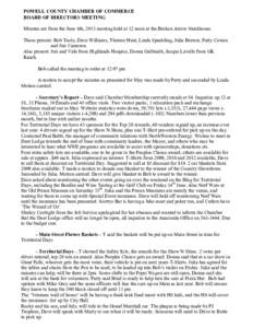 POWELL COUNTY CHAMBER OF COMMERCE BOARD OF DIRECTORS MEETING Minutes are from the June 6th, 2013 meeting held at 12 noon at the Broken Arrow Steakhouse. Those present: Bob Toole, Dave Williams, Therese Hunt, Linda Spauld