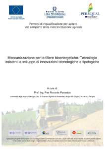 Meccanizzazione per le filiere bioenergetiche. Tecnologie esistenti e sviluppo di innovazioni tecnologiche e tipologiche A cura di: Prof. Ing. Pier Riccardo Porceddu Università degli Studi di Perugia, Dip. Di Scienze Ag