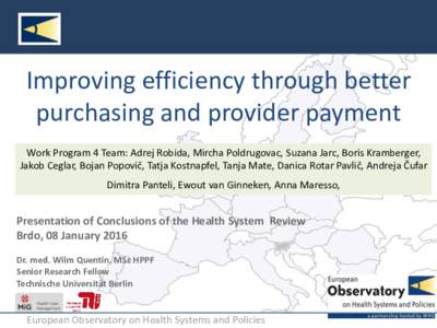 Improving efficiency through better purchasing and provider payment Work Program 4 Team: Adrej Robida, Mircha Poldrugovac, Suzana Jarc, Boris Kramberger, Jakob Ceglar, Bojan Popovič, Tatja Kostnapfel, Tanja Mate, Danica