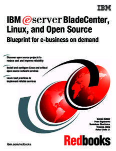 Front cover  IBM Eserver BladeCenter, Linux, and Open Source Blueprint for e-business on demand Discover open source projects to