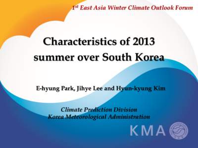 1st East Asia Winter Climate Outlook Forum  Characteristics of 2013 summer over South Korea E-hyung Park, Jihye Lee and Hyun-kyung Kim Climate Prediction Division