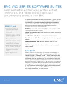EMC VNX SERIES SOFTWARE SUITES Boost application performance, protect critical information, and reduce storage costs with comprehensive software from EMC  IT administrators everywhere are under constant pressure to do mo