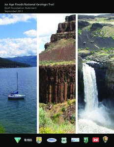 Ice Age Floods National Geologic Trail Draft Foundation Statement September 2011 Cover (left to right): Lake Pend Oreille, Farragut State Park, Idaho, NPS Photo