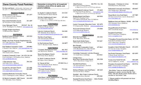 Dane County Food Pantries For days and hours: call the pantry, check pantry web- Remember to bring ID for all household members, photo ID for all adults, and proof of address.