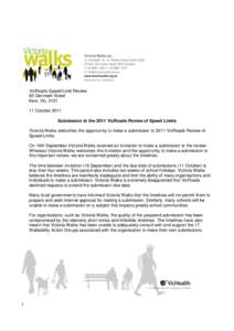 VicRoads Speed Limit Review 60 Denmark Street Kew, Vic, [removed]October 2011 Submission to the 2011 VicRoads Review of Speed Limits Victoria Walks welcomes the opportunity to make a submission to 2011 VicRoads Review of