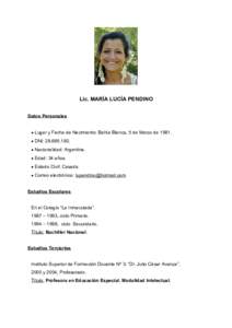 Lic. MARÍA LUCÍA PENDINO Datos Personales  Lugar y Fecha de Nacimiento: Bahía Blanca, 5 de Marzo de 1981.  DNI: .  Nacionalidad: Argentina.  Edad: 34 años.