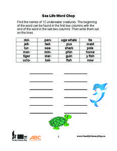 Sea Life Word Chop Find the names of 12 underwater creatures. The beginning of the word can be found in the first two columns with the end of the word in the last two columns. Then write them out on the lines.