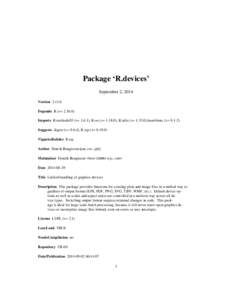 Package ‘R.devices’ September 2, 2014 Version[removed]Depends R (>= [removed]Imports R.methodsS3 (>= 1.6.1), R.oo (>= 1.18.0), R.utils (>= 1.33.0),base64enc (>= [removed]Suggests digest (>= 0.6.4), R.rsp (>= 0.19.0)