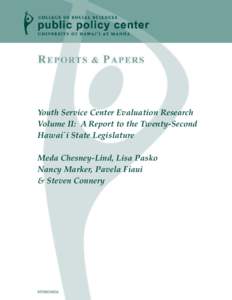 Youth Service Center Evaluation Research Volume II: A Report to the Twenty-Second Hawai`i State Legislature Meda Chesney-Lind, Lisa Pasko Nancy Marker, Pavela Fiaui & Steven Connery