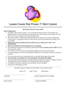 Lassen County Fair Frozen T-Shirt Contest Be the first to fit into a frozen t-shirt! Rules & Regulations: • The object of this contest is to thaw a wet, scrunched and frozen t-shirt. You must follow the guidelines belo