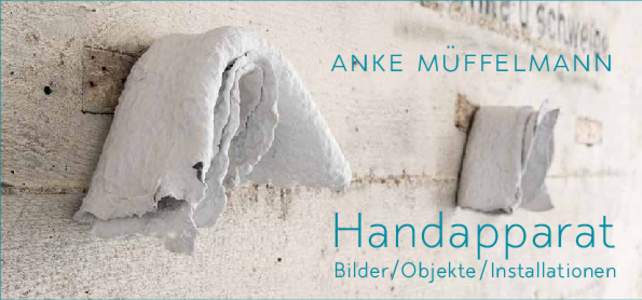 Anke Müffelmann  Handapparat Bilder/Objekte/Installationen