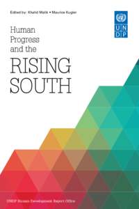 Edited by: Khalid Malik • Maurice Kugler  UNDP Human Development Report Office Human Progress and the Rising South Edited by: Khalid Malik • Maurice Kugler