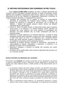 IL METODO DECISIONALE PER CONSENSO IN PBI ITALIA Come soci/e di PBI Italia scegliamo di usare il metodo decisionale del consenso perché intendiamo prendere decisioni in modo nonviolento; questo significa che accogliamo 