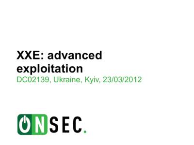 XXE: advanced exploitation DC02139, Ukraine, Kyiv,  XXE basics •  Parser bug (feature)