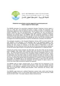 Palestinian reconciliation must be supported to promote peace and ensure respect for human rights The EMHRN welcomes the reconciliation agreement between Palestinian factions signed in Cairo on 2 May 2011 and commends th