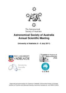 Astronomical Society of Australia Annual Scientific Meeting University of Adelaide (4 – 8 July[removed]Supported and sponsored by the University of Adelaide, Astronomical Society of Australia, Institute for Photonics and