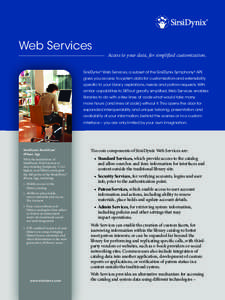 Web Services  Access to your data, for simplified customization. SirsiDynix® Web Services, a subset of the SirsiDynix Symphony® API, gives you access to system data for customization and extensibility