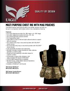 QUALITY BY DESIGN  Multi purpose chest rig WITH MAG POUCHES The Multi Purpose Chest Rig provides a low-profile modular vest that can be worn in conjunction with a plate carrier or as a standalone chest rig. Features: