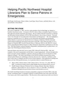 Helping Pacific Northwest Hospital Librarians Plan to Serve Patrons in Emergencies Bob Pringle, Gail Kouame, Dolores Judkins, Laurel Egan, Marcia Francis, and Kathy Murray, with special thanks to Susan Barnes