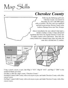 Map Skills A. ______________________________ Cherokee County Following the Dahlonega gold rush, Cherokee County was formed on