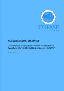 Announcement of the COFASP Call Call for applicants for transnational research in the thematic areas Aquaculture, Fishery and Seafood Processing launched by COFASP January 2014  Call Announcement – COFASP – 1st Tran