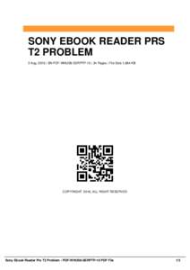 SONY EBOOK READER PRS T2 PROBLEM 2 Aug, 2016 | SN PDF-WHUS6-SERPTP-10 | 34 Pages | File Size 1,684 KB COPYRIGHT 2016, ALL RIGHT RESERVED