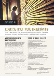 EXPERTISE IN SOFTWOOD TIMBER DRYING Scion, a New Zealand Crown Research Institute, provides research, science and technology to convert wood and fibre into a range of products and energy. WOOD DRYING RESEARCH AND CONSULT