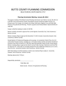 BUTTE COUNTY PLANNING COMMISSION BELLE FOURCHE, SOUTH DAKOTAPlanning Commission Meeting- January 28, 2014 The regular meeting of the Butte County Planning Commission was held on January 28, 2014 at 5:30 PM in the 
