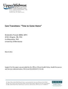 Care Transitions: “Time to Come Home”  Shailendra Prasad, MBBS, MPH Jill M. Klingner, RN, PhD Ira Moscovice, PhD University of Minnesota