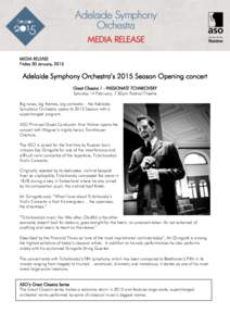 MEDIA RELEASE Friday 30 January, 2015 Adelaide Symphony Orchestra’s 2015 Season Opening concert Great Classics 1 - PASSIONATE TCHAIKOVSKY Saturday 14 February, 7.30pm Festival Theatre