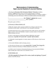 Memorandum of Understanding Open Journal Systems E-Journal Hosting 1. The Board of Governors of the University of Alberta (“University of Alberta Libraries”) wishes to become more involved in the promotion of scholar