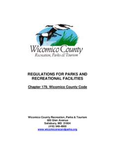 REGULATIONS FOR PARKS AND RECREATIONAL FACILITIES Chapter 179, Wicomico County Code Wicomico County Recreation, Parks & Tourism 500 Glen Avenue