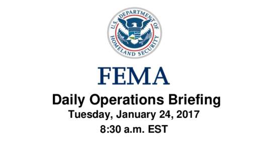 •Daily Operations Briefing Tuesday, January 24, 2017 8:30 a.m. EST Significant Activity – JanSignificant Events: Severe weather - Lower Mississippi Valley and Southeast