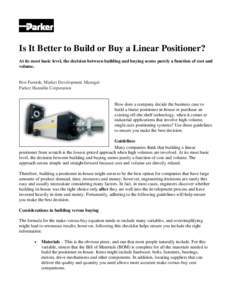 Is It Better to Build or Buy a Linear Positioner? At its most basic level, the decision between building and buying seems purely a function of cost and volume. Ben Furnish, Market Development Manager Parker Hannifin Corp