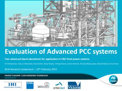 Evaluation of Advanced PCC systems Two advanced liquid absorbents for application in VBC-fired power stations Erik Meuleman, Yasuro Yamanaka, Paul Sertori, Kenji Takano, Shinya Okuno, Aaron Cottrell, Toshiya Matsuyama, R