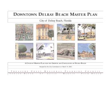 DOWNTOWN DELRAY BEACH MASTER PLAN City of Delray Beach, Florida A CITIZENS’ MASTER PLAN FOR THE GROWTH AND UNIFICATION OF DELRAY BEACH Adopted by the City Commission on March 19, 2002