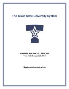 The Texas State University System  ANNUAL FINANCIAL REPORT Year Ended August 31, 2014  System Administration