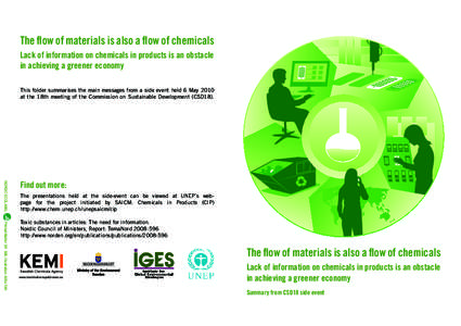 The flow of materials is also a flow of chemicals Lack of information on chemicals in products is an obstacle in achieving a greener economy This folder summarises the main messages from a side event held 6 May 2010 at t