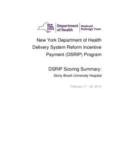 New York Department of Health Delivery System Reform Incentive Payment (DSRIP) Program DSRIP Scoring Summary: Stony Brook University Hospital February, 2015