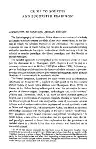 GUIDE TO SOURCES AND SUGGESTED READINGS* APPROACHES TO SOUTHERN AFRICAN HISTORY The historiography of southern Africa shows a succession of scholarly paradigms that have strong parallels, if not exact correlations, to th