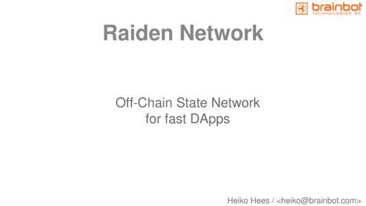 Raiden Network Off-Chain State Network for fast DApps Heiko Hees / <>