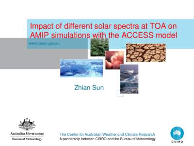 Impact of different solar spectra at TOA on AMIP simulations with the ACCESS model www.cawcr.gov.au Zhian Sun
