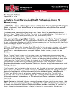 For Release to the Media September 29, 2014 A-State to Honor Nursing And Health Professions Alumni At Homecoming JONESBORO — Seven outstanding graduates of Arkansas State University’s College of Nursing and