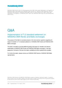 NASDAQ OMX Nordic refers, for the purposes of this Q&A, either each individually or all together, to NASDAQ OMX Copenhagen A/S, NASDAQ OMX Helsinki Oy, NASDAQ OMX Stockholm AB and NASDAQ OMX Iceland hf. NASDAQ OMX Baltic