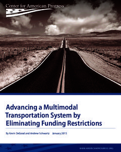 Advancing a Multimodal Transportation System by Eliminating Funding Restrictions By Kevin DeGood and Andrew Schwartz  January 2015  	W W W.AMERICANPROGRESS.ORG