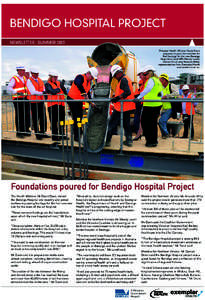 BENDIGO HOSPITAL PROJECT NEWSLETTER : SUMMER 2013 Pictured: Health Minister David Davis prepares to pour the concrete for first footings for the new Bendigo Hospital as local MPs Wendy Lovell,