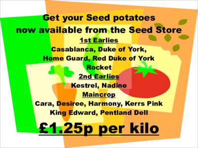 Get your Seed potatoes now available from the Seed Store 1st Earlies Casablanca, Duke of York, Home Guard, Red Duke of York Rocket