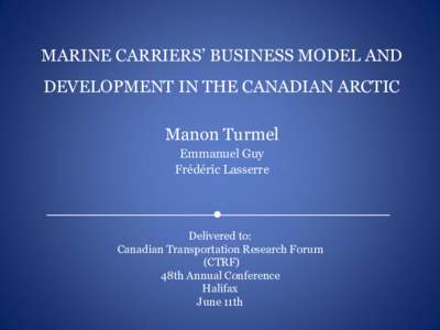 MARINE CARRIERS’ BUSINESS MODEL AND DEVELOPMENT IN THE CANADIAN ARCTIC Manon Turmel Emmanuel Guy Frédéric Lasserre